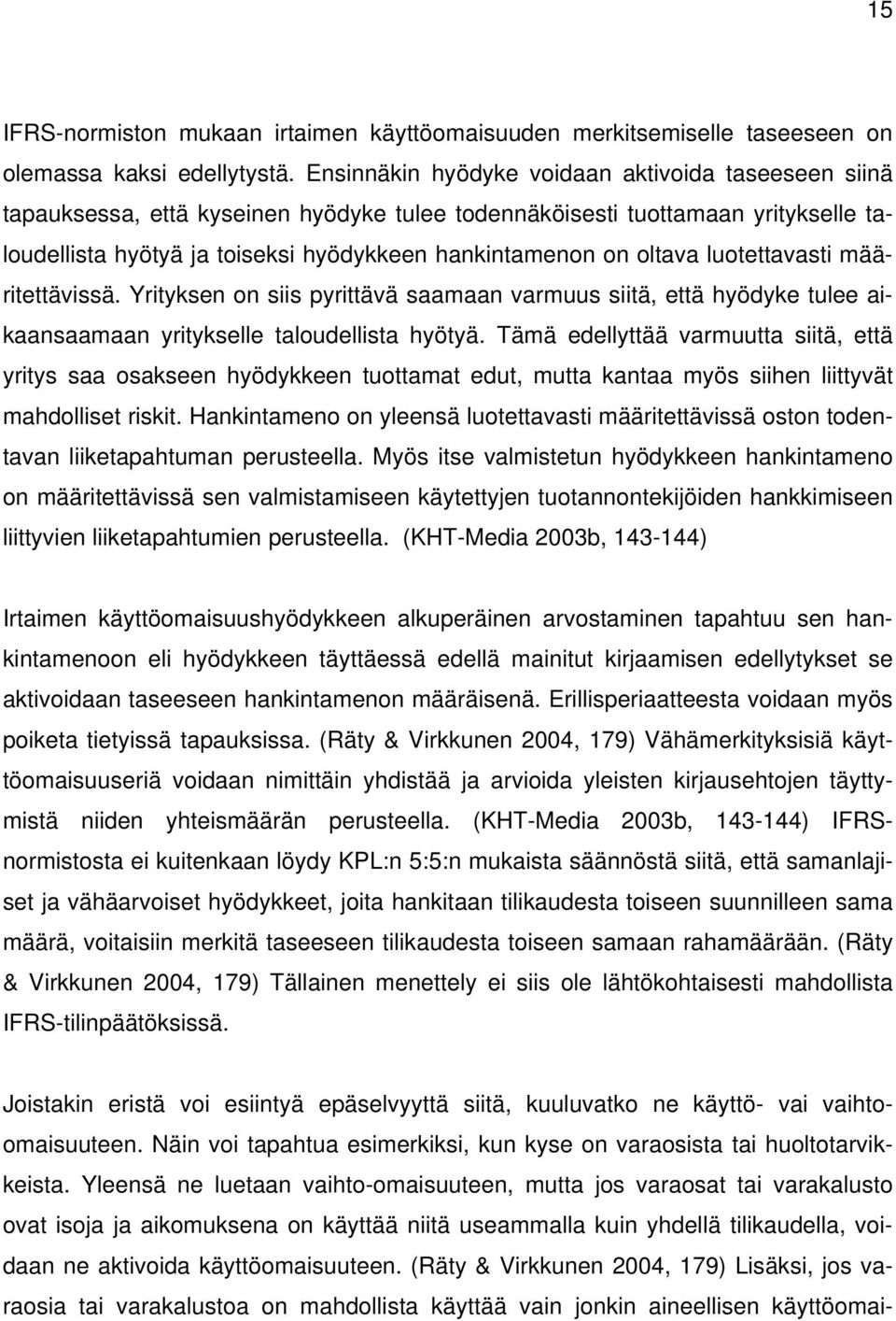 oltava luotettavasti määritettävissä. Yrityksen on siis pyrittävä saamaan varmuus siitä, että hyödyke tulee aikaansaamaan yritykselle taloudellista hyötyä.