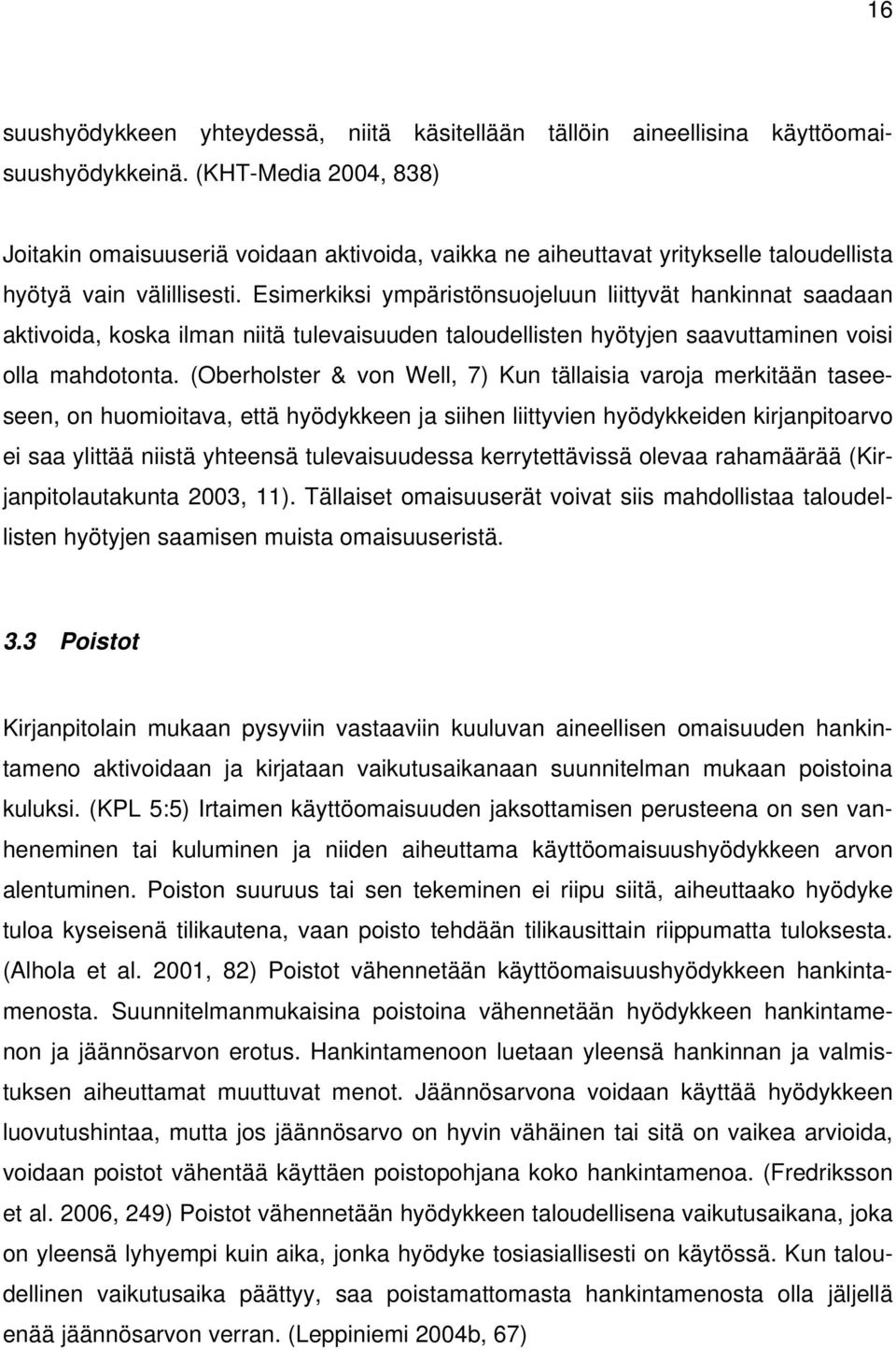 Esimerkiksi ympäristönsuojeluun liittyvät hankinnat saadaan aktivoida, koska ilman niitä tulevaisuuden taloudellisten hyötyjen saavuttaminen voisi olla mahdotonta.