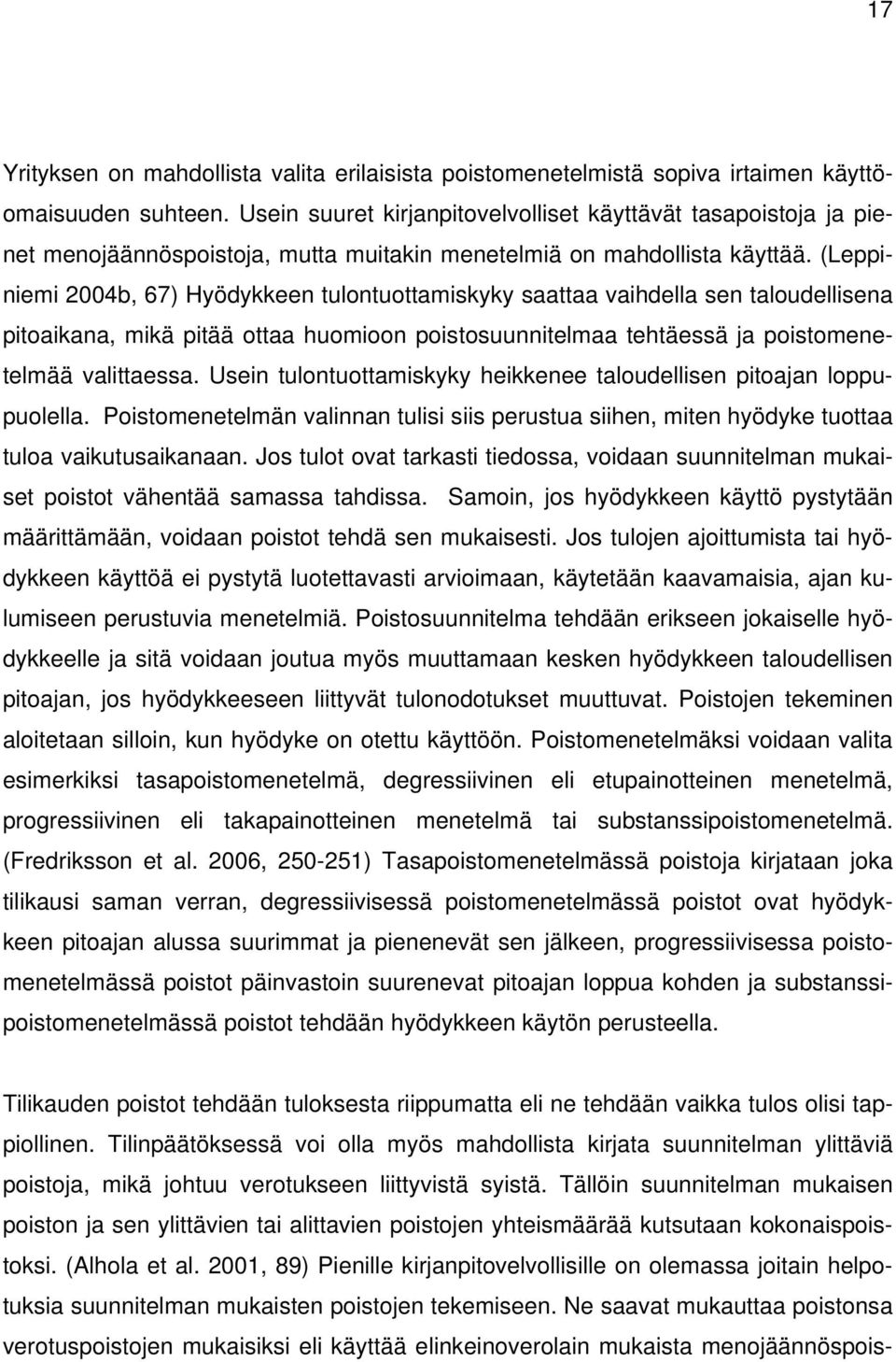 (Leppiniemi 2004b, 67) Hyödykkeen tulontuottamiskyky saattaa vaihdella sen taloudellisena pitoaikana, mikä pitää ottaa huomioon poistosuunnitelmaa tehtäessä ja poistomenetelmää valittaessa.