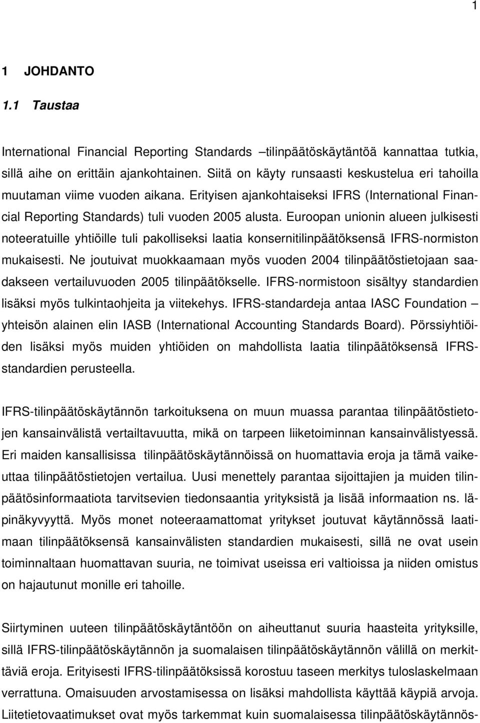 Euroopan unionin alueen julkisesti noteeratuille yhtiöille tuli pakolliseksi laatia konsernitilinpäätöksensä IFRS-normiston mukaisesti.