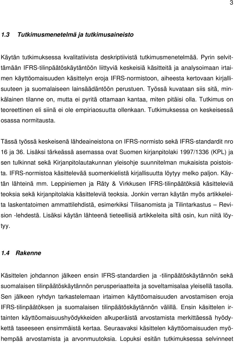 suomalaiseen lainsäädäntöön perustuen. Työssä kuvataan siis sitä, minkälainen tilanne on, mutta ei pyritä ottamaan kantaa, miten pitäisi olla.