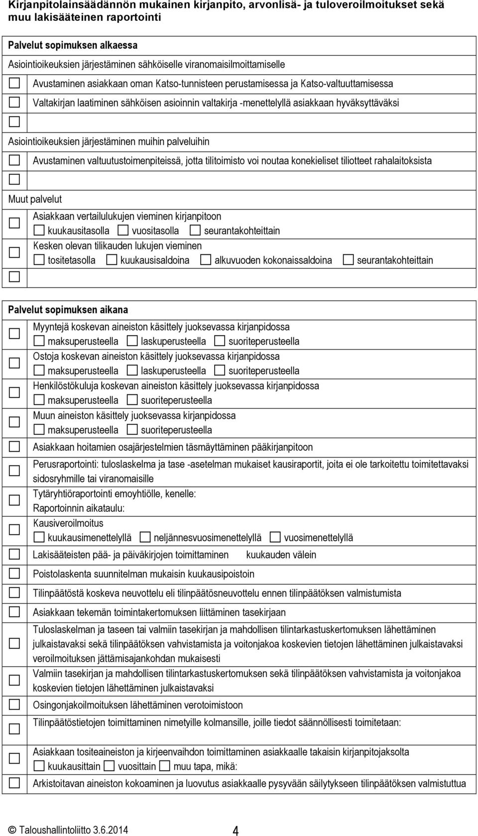 hyväksyttäväksi Asiointioikeuksien järjestäminen muihin palveluihin Avustaminen valtuutustoimenpiteissä, jotta tilitoimisto voi noutaa konekieliset tiliotteet rahalaitoksista Muut palvelut Asiakkaan