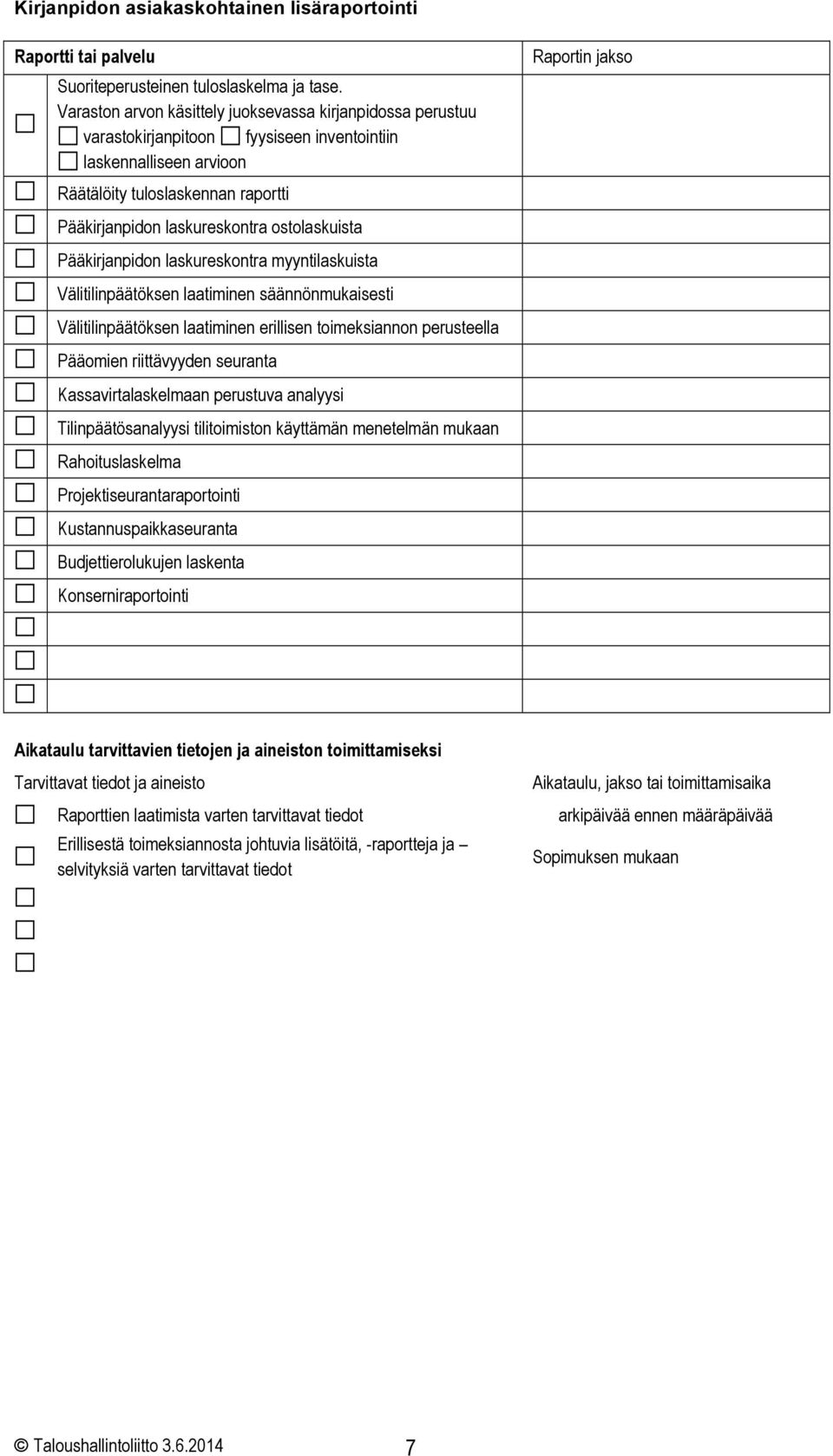 ostolaskuista Pääkirjanpidon laskureskontra myyntilaskuista Välitilinpäätöksen laatiminen säännönmukaisesti Välitilinpäätöksen laatiminen erillisen toimeksiannon perusteella Pääomien riittävyyden