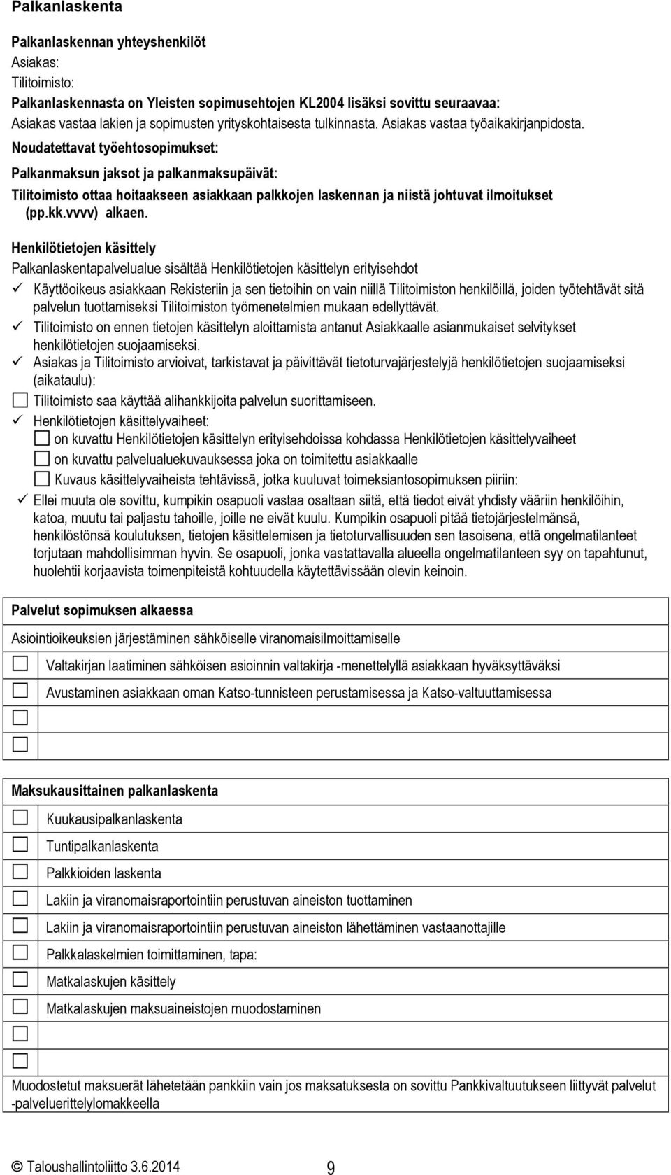 Noudatettavat työehtosopimukset: Palkanmaksun jaksot ja palkanmaksupäivät: Tilitoimisto ottaa hoitaakseen asiakkaan palkkojen laskennan ja niistä johtuvat ilmoitukset (pp.kk.vvvv) alkaen.