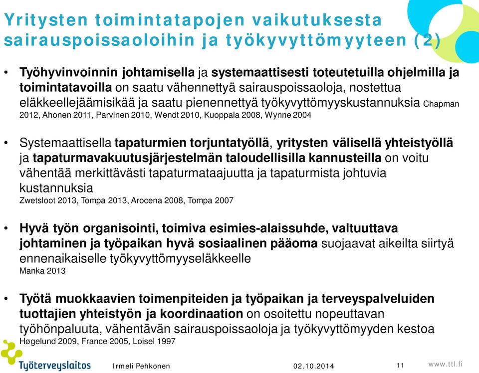 Systemaattisella tapaturmien torjuntatyöllä, yritysten välisellä yhteistyöllä ja tapaturmavakuutusjärjestelmän taloudellisilla kannusteilla on voitu vähentää merkittävästi tapaturmataajuutta ja