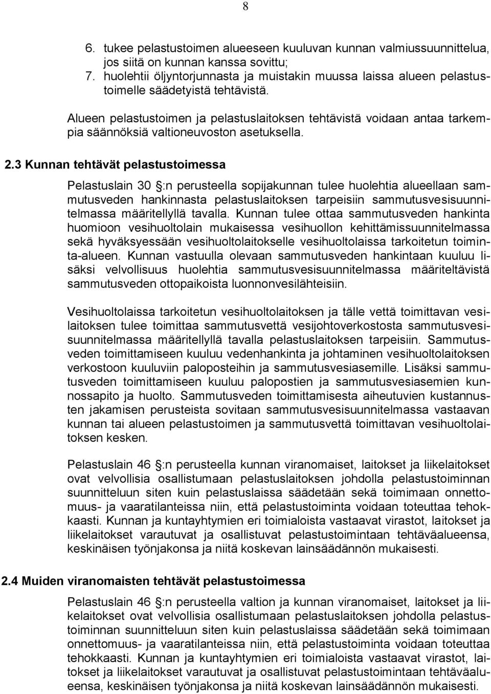 Alueen pelastustoimen ja pelastuslaitoksen tehtävistä voidaan antaa tarkempia säännöksiä valtioneuvoston asetuksella. 2.