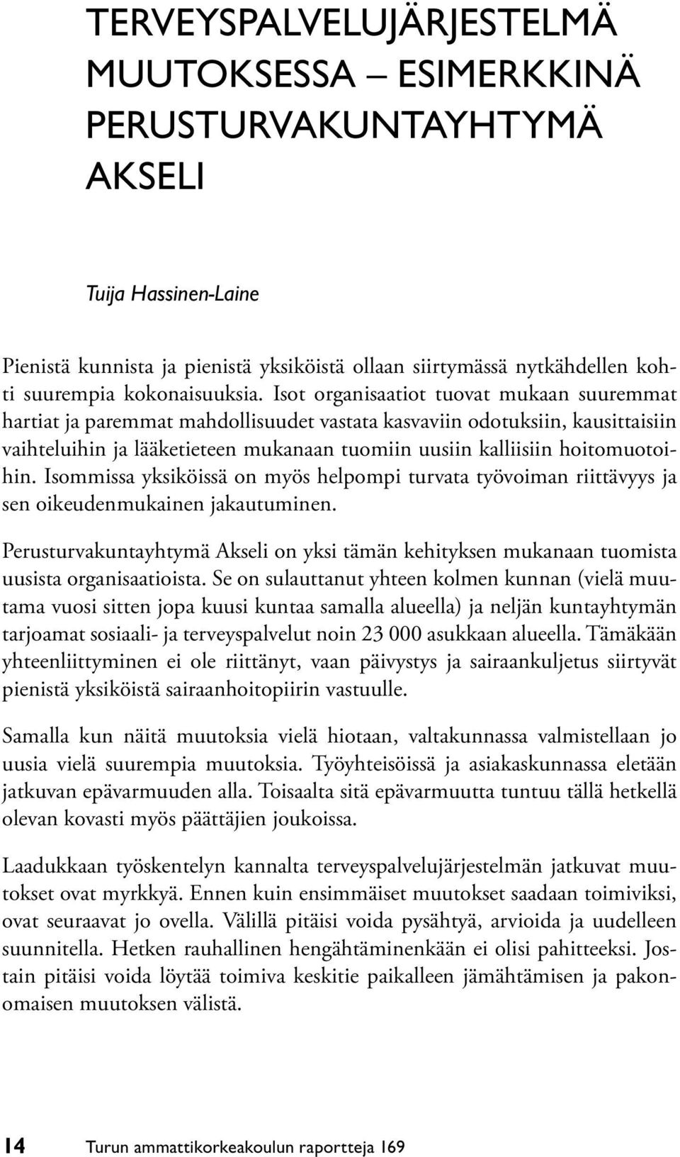 Isot organisaatiot tuovat mukaan suuremmat hartiat ja paremmat mahdollisuudet vastata kasvaviin odotuksiin, kausittaisiin vaihteluihin ja lääketieteen mukanaan tuomiin uusiin kalliisiin