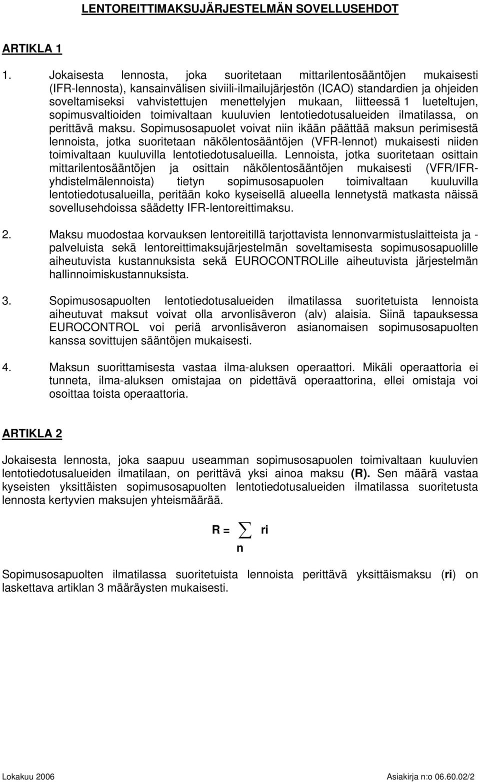 menettelyjen mukaan, liitteessä 1 lueteltujen, sopimusvaltioiden toimivaltaan kuuluvien lentotiedotusalueiden ilmatilassa, on perittävä maksu.