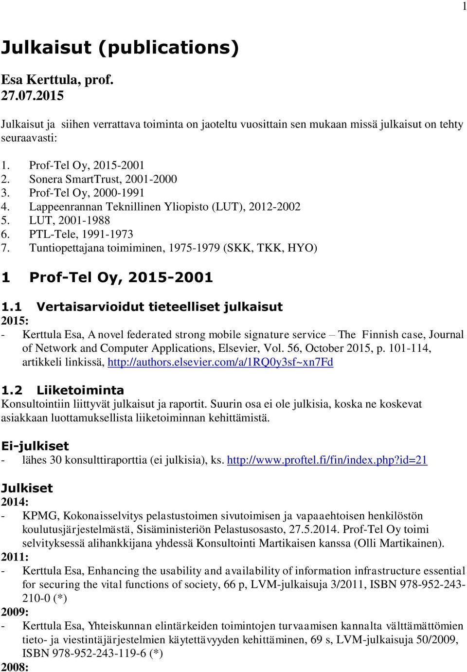 Tuntiopettajana toimiminen, 1975-1979 (SKK, TKK, HYO) 1 Prof-Tel Oy, 2015-2001 1.