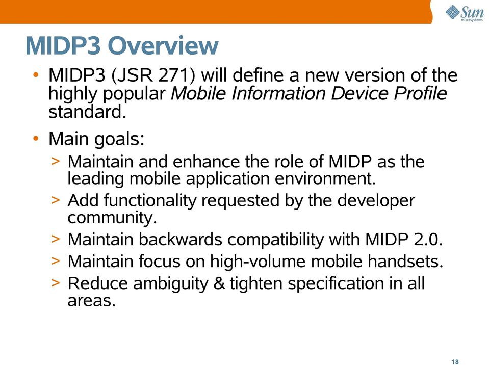 Main goals: > Maintain and enhance the role of MIDP as the > > > > leading mobile application environment.