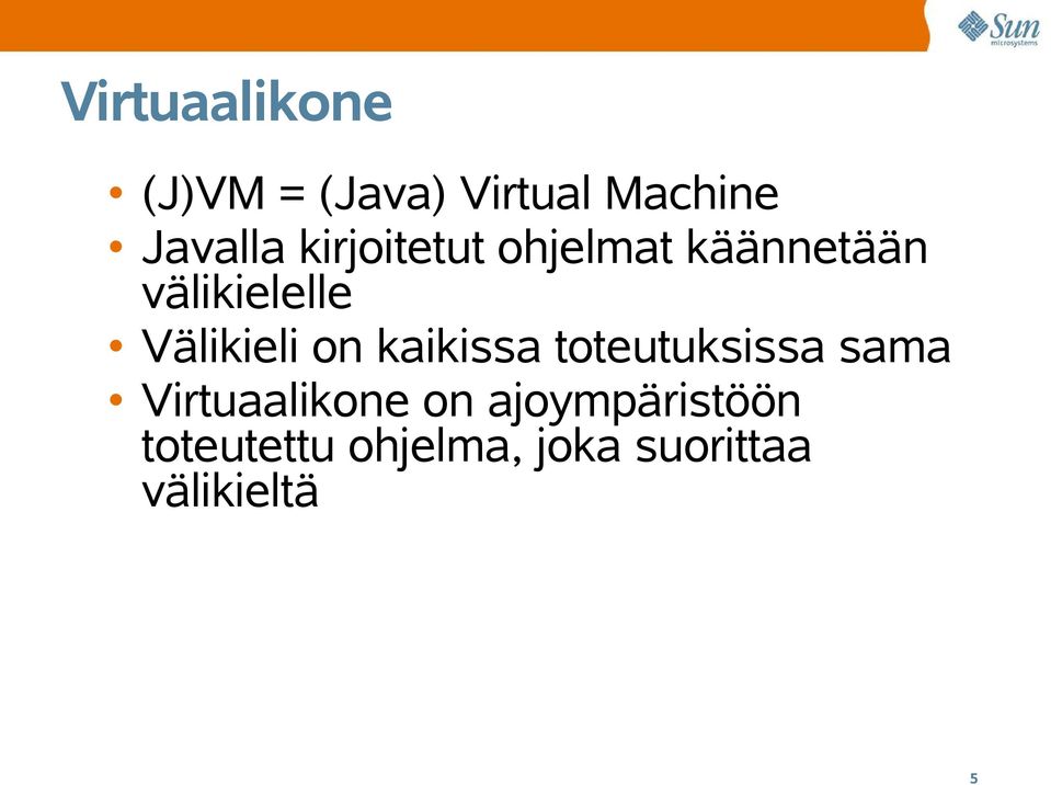 on kaikissa toteutuksissa sama Virtuaalikone on