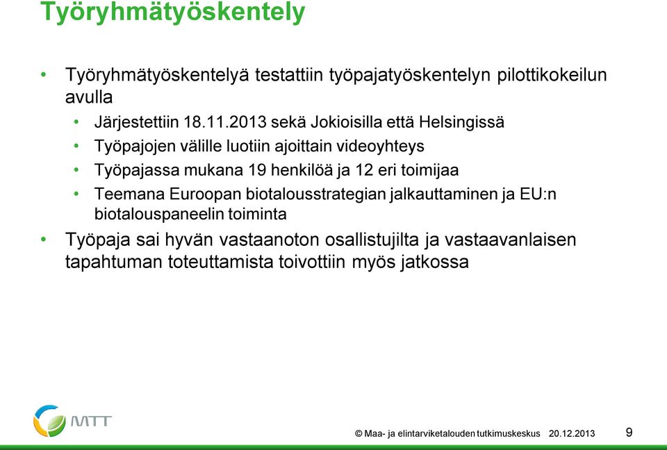 eri toimijaa Teemana Euroopan biotalousstrategian jalkauttaminen ja EU:n biotalouspaneelin toiminta Työpaja sai hyvän