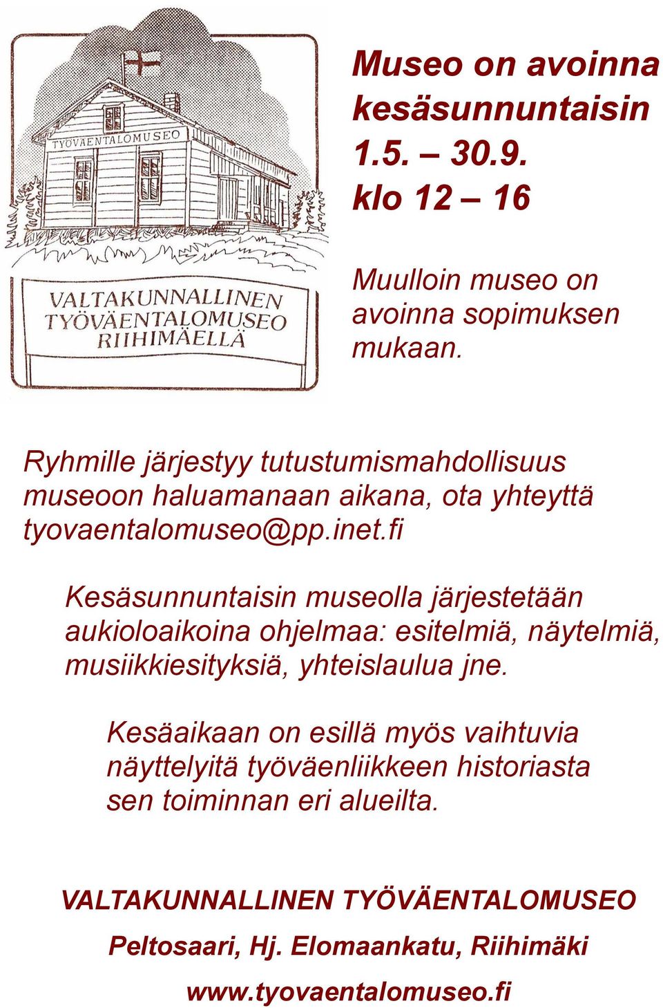 fi Kesäsunnuntaisin museolla järjestetään aukioloaikoina ohjelmaa: esitelmiä, näytelmiä, musiikkiesityksiä, yhteislaulua jne.