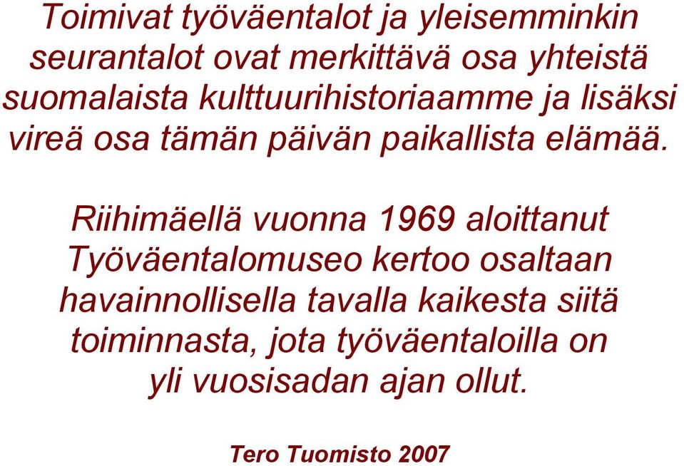 Riihimäellä vuonna 1969 aloittanut Työväentalomuseo kertoo osaltaan havainnollisella