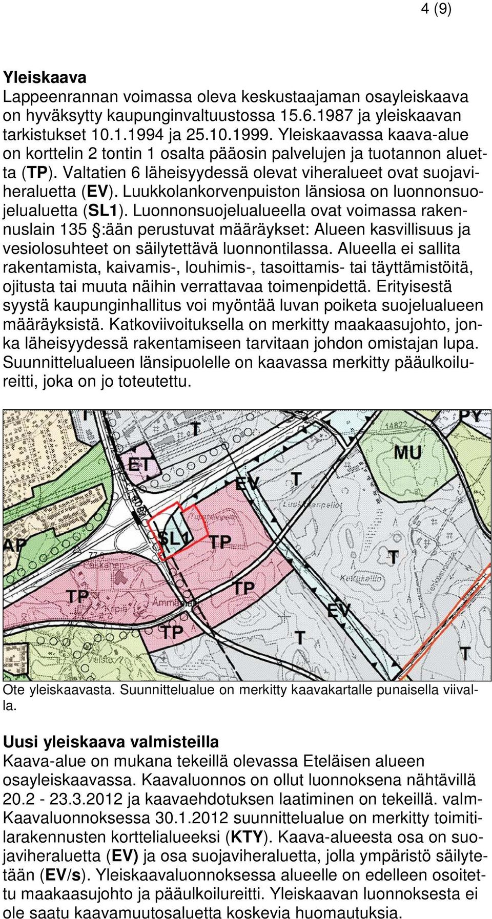 Luukkolankorvenpuiston länsiosa on luonnonsuojelualuetta (SL1).