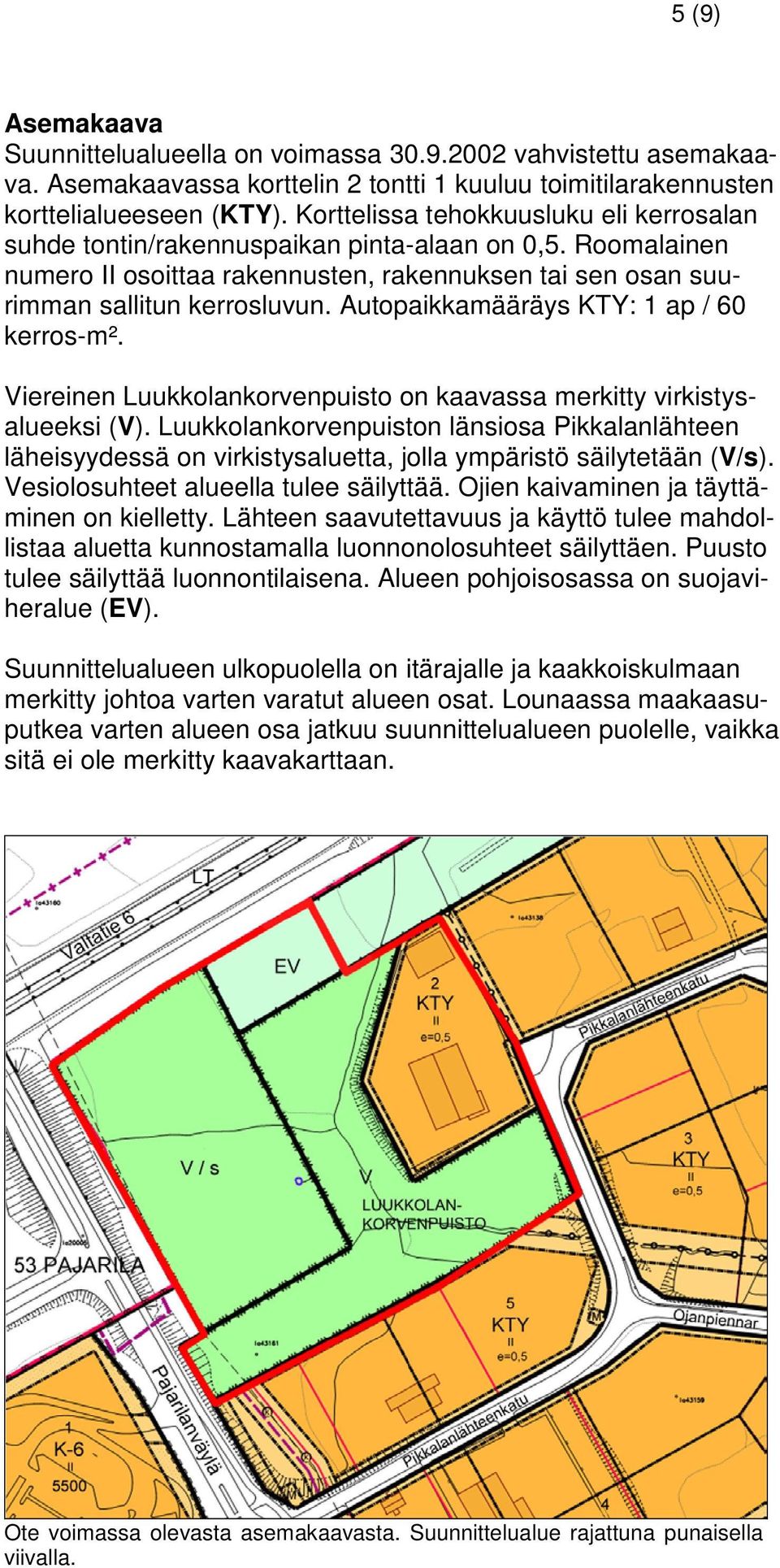 Autopaikkamääräys KTY: 1 ap / 60 kerros-m². Viereinen Luukkolankorvenpuisto on kaavassa merkitty virkistysalueeksi (V).