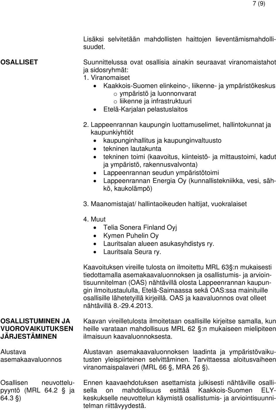 Lappeenrannan kaupungin luottamuselimet, hallintokunnat ja kaupunkiyhtiöt kaupunginhallitus ja kaupunginvaltuusto tekninen lautakunta tekninen toimi (kaavoitus, kiinteistö- ja mittaustoimi, kadut ja