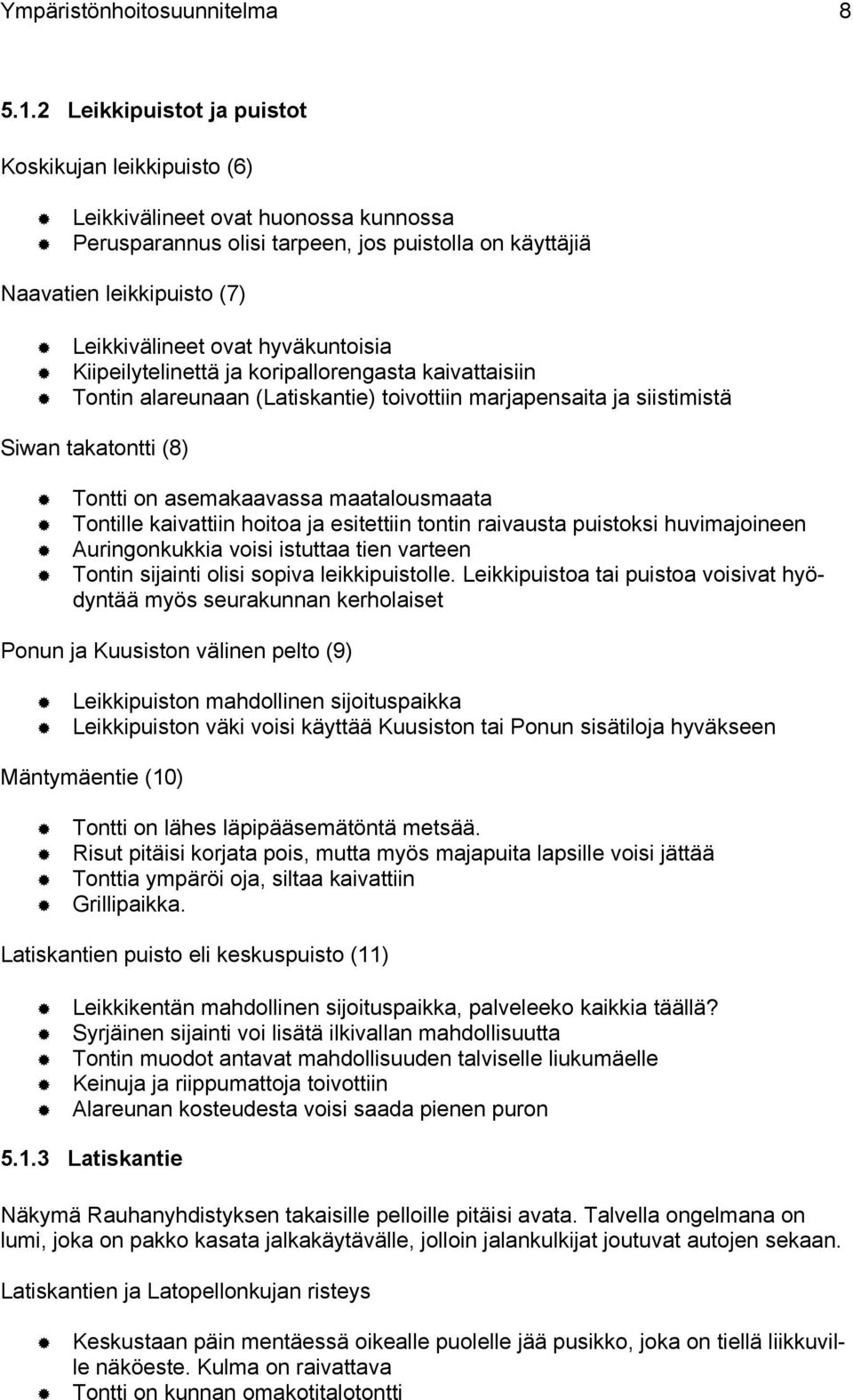 Tontin alareunaan (Latiskantie) toivottiin marjapensaita ja siistimistä Siwan takatontti (8)! Tontti on asemakaavassa maatalousmaata!