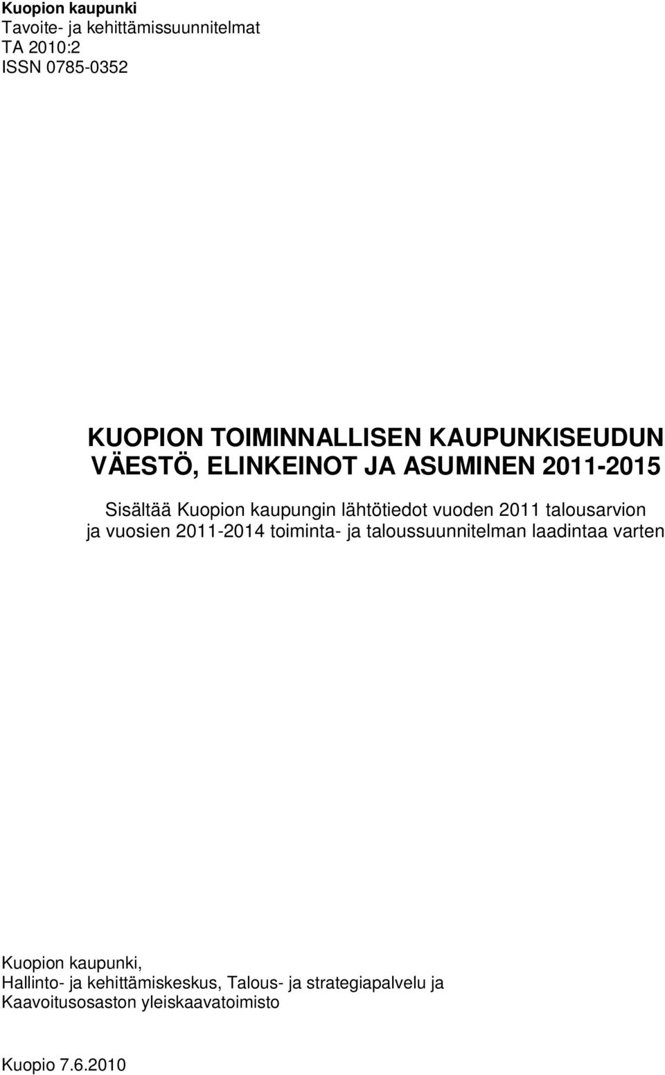 2011 talousarvion ja vuosien 2011-2014 toiminta- ja taloussuunnitelman laadintaa varten Kuopion kaupunki,