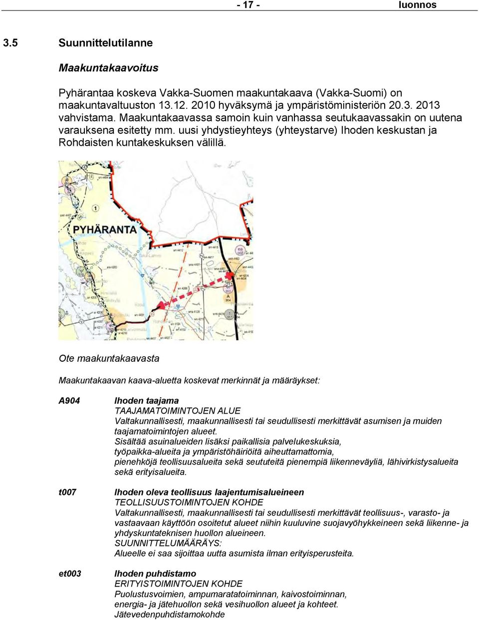 Ote maakuntakaavasta aakuntakaavan kaava-aluetta koskevat merkinnät ja määräykset: A904 t007 et003 Ihoden taajama TAAJAATOIINTOJEN ALUE Valtakunnallisesti, maakunnallisesti tai seudullisesti
