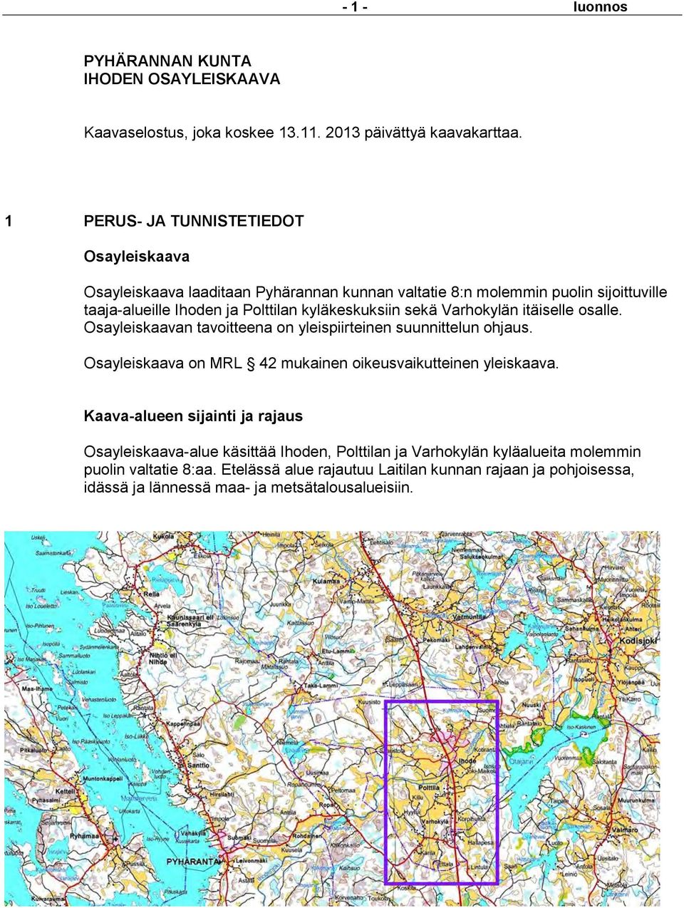 kyläkeskuksiin sekä Varhokylän itäiselle osalle. Osayleiskaavan tavoitteena on yleispiirteinen suunnittelun ohjaus.