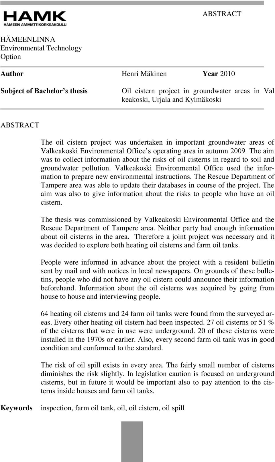 The aim was to collect information about the risks of oil cisterns in regard to soil and groundwater pollution.