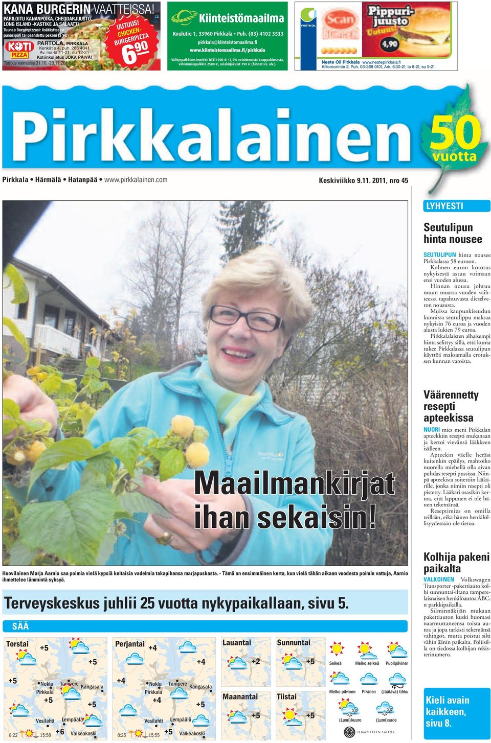 (03) 4102 3533 PARTOLA, PIRKKALA K A pirkkala@kiinteistomaailma.fi Kenkätie 4, puh. 266 4041 Av. ma-la 11-21, su 12-21 www.kiinteistomaailma.fi/pirkkala Kotiinkuljetus JOKA PÄIVÄ!