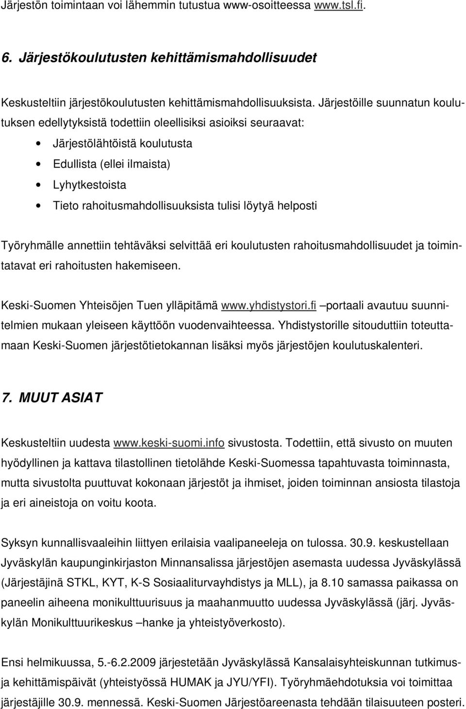 tulisi löytyä helposti Työryhmälle annettiin tehtäväksi selvittää eri koulutusten rahoitusmahdollisuudet ja toimintatavat eri rahoitusten hakemiseen. Keski-Suomen Yhteisöjen Tuen ylläpitämä www.
