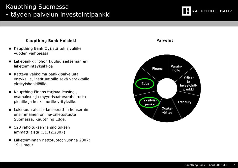 Kaupthing Finans tarjoaa leasing-, osamaksu- ja myyntisaatavarahoitusta pienille ja keskisuurille yrityksille.