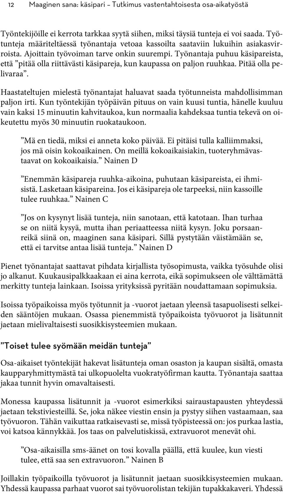 Työnantaja puhuu käsipareista, että pitää olla riittävästi käsipareja, kun kaupassa on paljon ruuhkaa. Pitää olla pelivaraa.