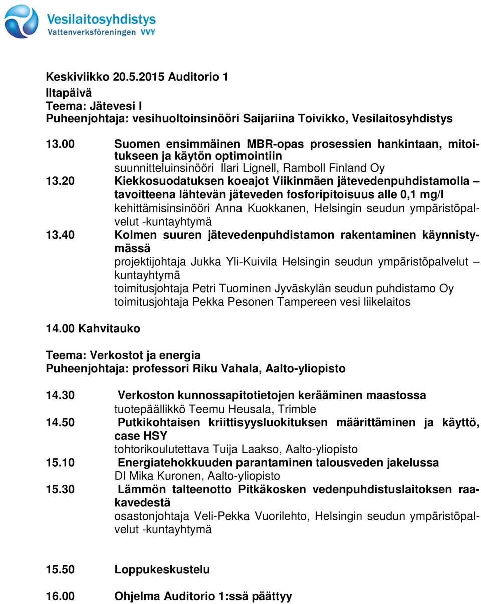 20 Kiekkosuodatuksen koeajot Viikinmäen jätevedenpuhdistamolla tavoitteena lähtevän jäteveden fosforipitoisuus alle 0,1 mg/l kehittämisinsinööri Anna Kuokkanen, Helsingin seudun ympäristöpalvelut