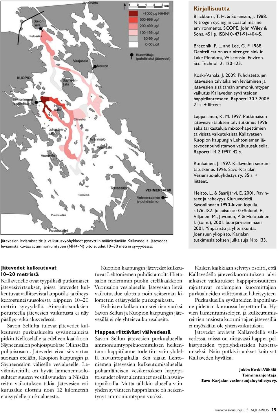 Puhdistettujen jätevesien talviaikainen leviäminen ja jätevesien sisältämän ammoniumtypen vaikutus Kallaveden syvänteiden happitilanteeseen. Raportti 30.3.2009. 21 s. + liitteet. Lappalainen, K. M.