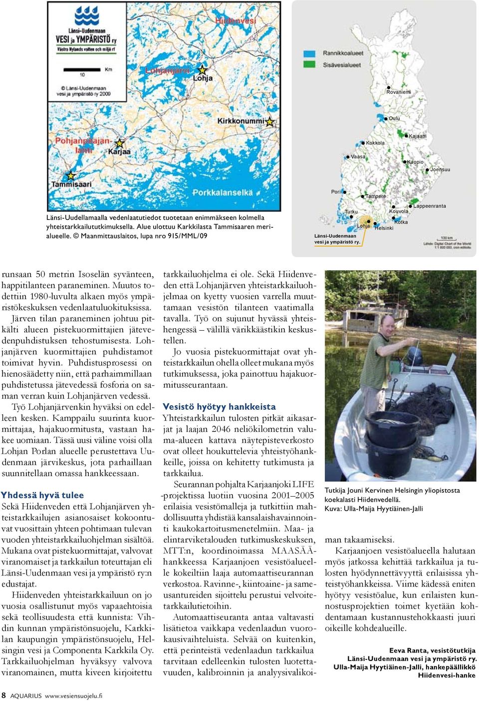 Tampere Kouvola Kotka Lohja Helsinki Lappeenranta runsaan 50 metrin Isoselän syvänteen, happitilanteen paraneminen.