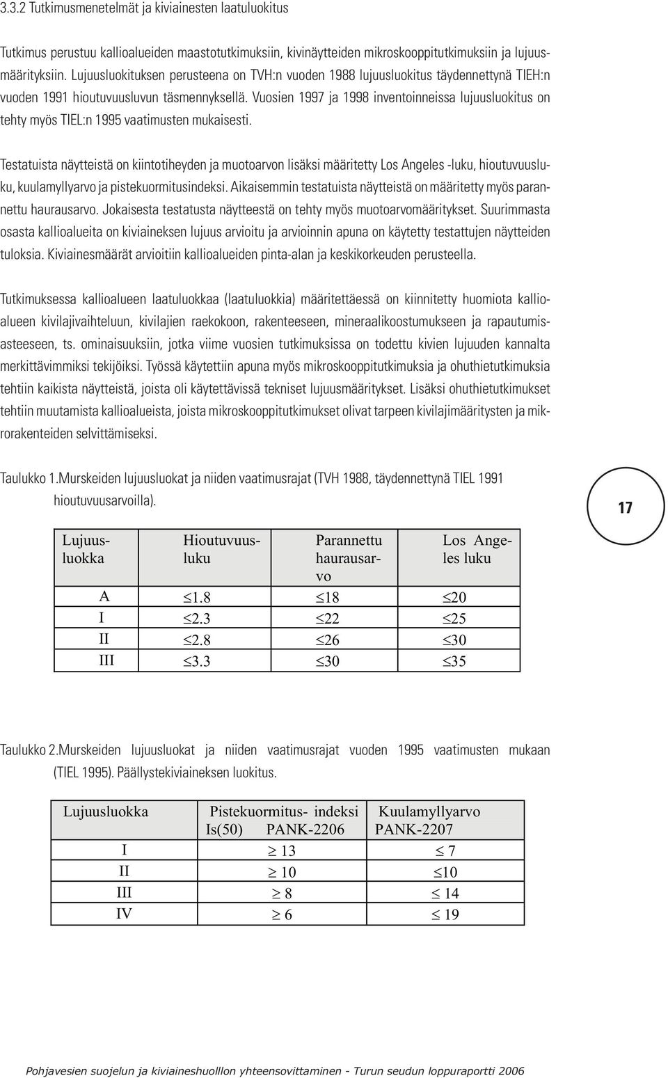 Vuosien 1997 ja 1998 inventoinneissa lujuusluokitus on tehty myös TIEL:n 1995 vaatimusten mukaisesti.