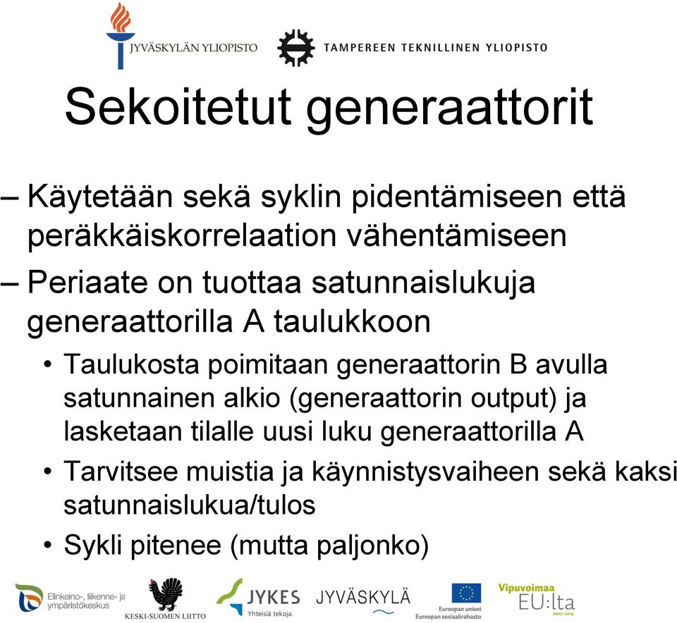 generaattorin B avulla satunnainen alkio (generaattorin output) ja lasketaan tilalle uusi luku