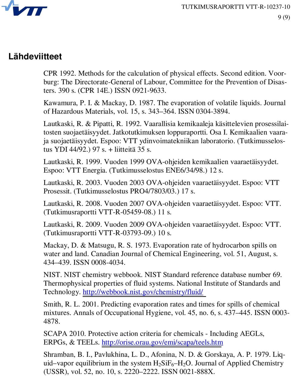 Vaarallisia kemikaaleja käsittelevien prosessilaitosten suojaetäisyydet. Jatkotutkimuksen loppuraportti. Osa I. Kemikaalien vaaraja suojaetäisyydet. Espoo: VTT ydinvoimatekniikan laboratorio.