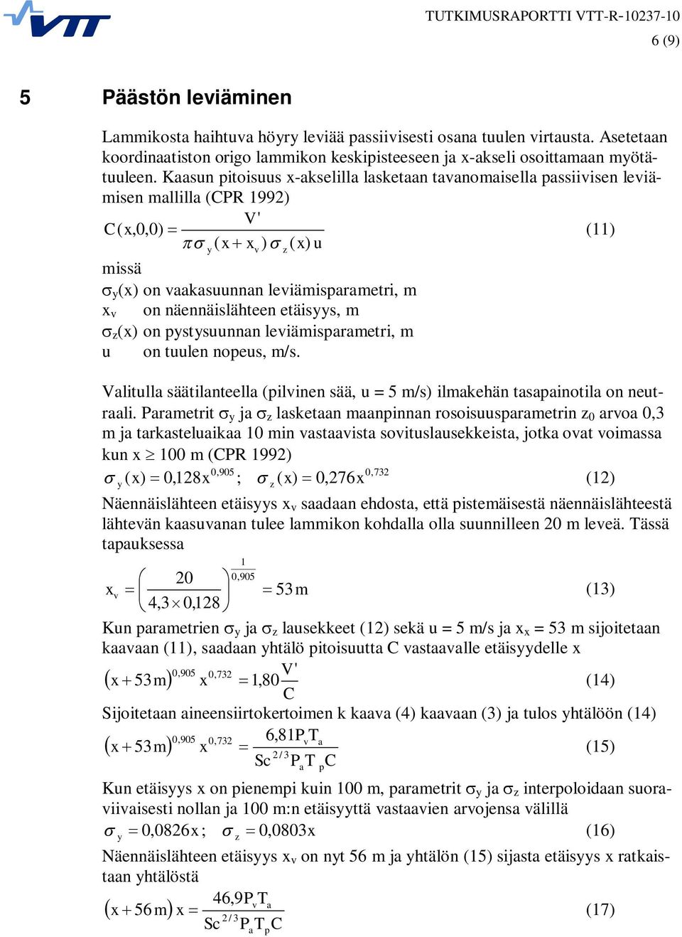 näennäislähteen etäisyys, m z (x) on pystysuunnan leviämisparametri, m u on tuulen nopeus, m/s. Valitulla säätilanteella (pilvinen sää, u = 5 m/s) ilmakehän tasapainotila on neutraali.