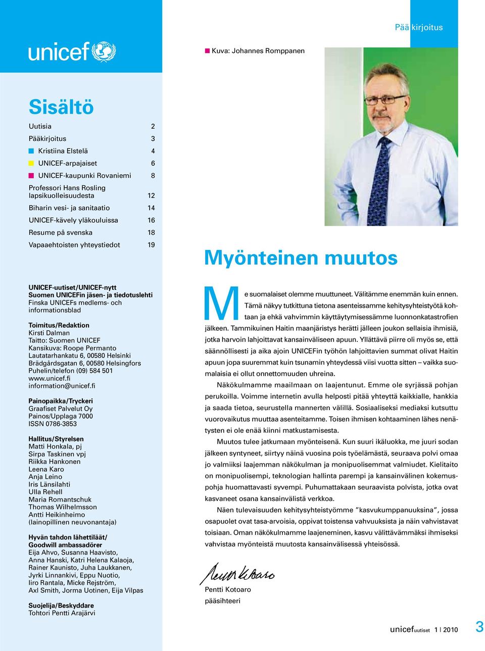 UNICEFs medlems- och informationsblad Toimitus/Redaktion Kirsti Dalman Taitto: Suomen UNICEF Kansikuva: Roope Permanto Lautatarhankatu 6, 00580 Helsinki Brädgårdsgatan 6, 00580 Helsingfors