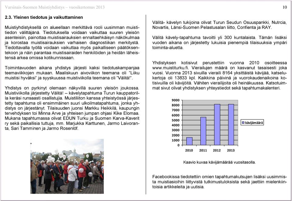 Tiedottavalla työllä voidaan vaikuttaa myös paikalliseen päätöksentekoon ja näin parantaa muistisairaiden henkilöiden ja heidän läheistensä arkea omissa kotikunnissaan.