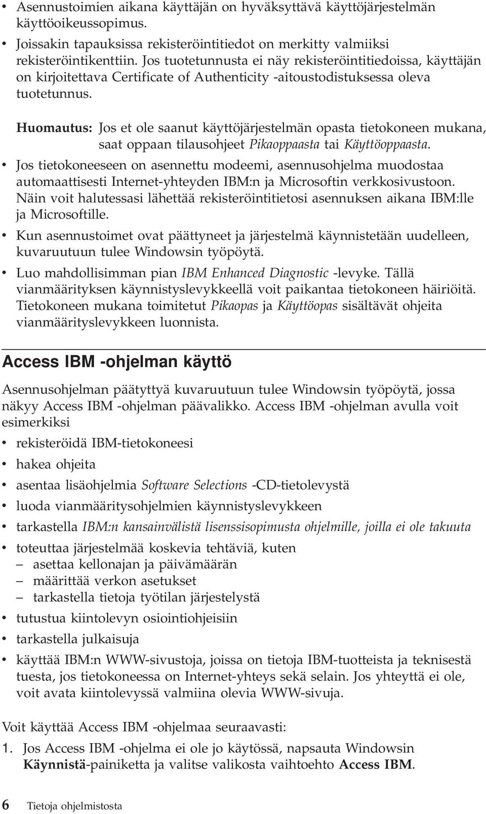 Huomautus: Jos et ole saanut käyttöjärjestelmän opasta tietokoneen mukana, saat oppaan tilausohjeet Pikaoppaasta tai Käyttöoppaasta.