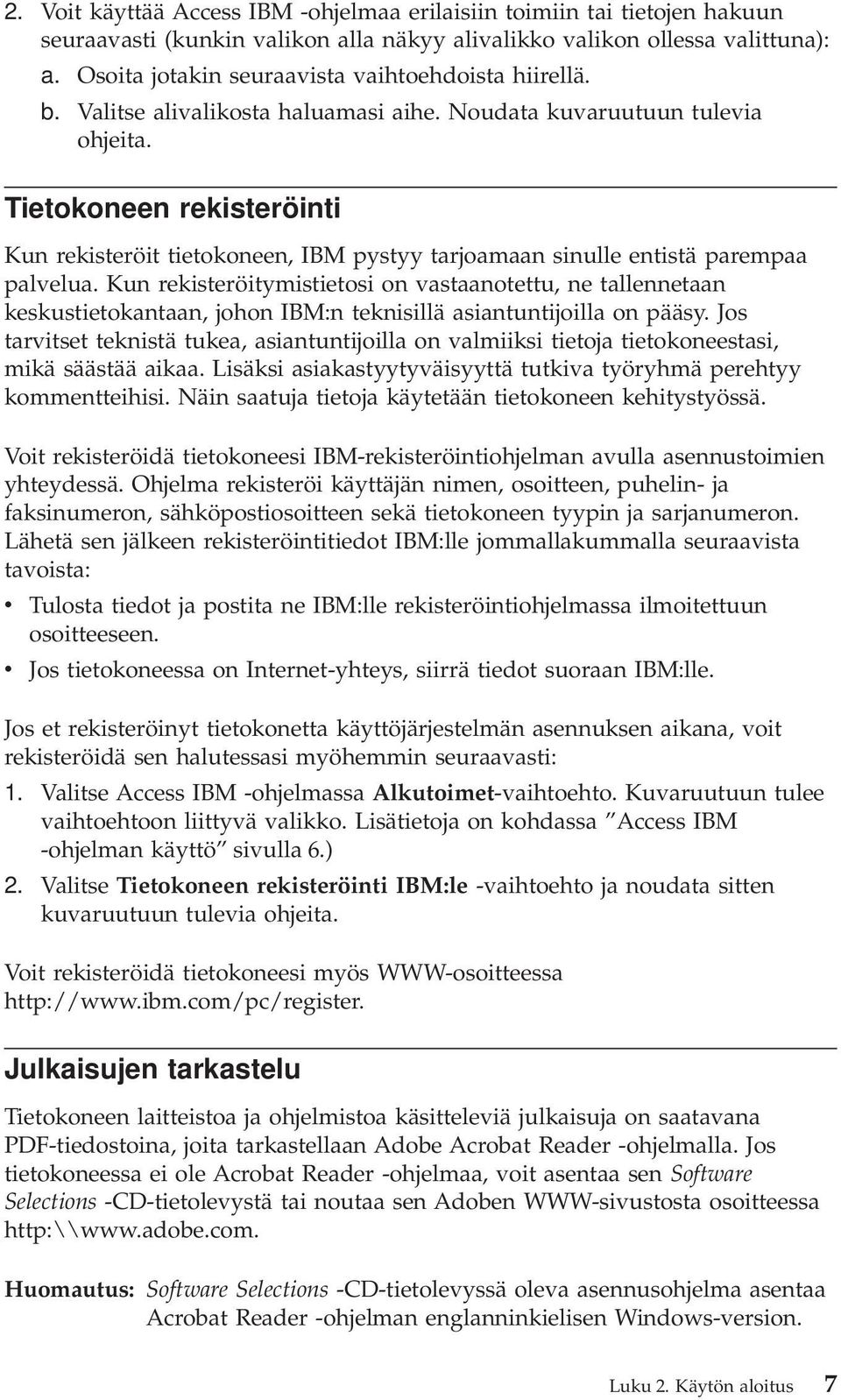 Tietokoneen rekisteröinti Kun rekisteröit tietokoneen, IBM pystyy tarjoamaan sinulle entistä parempaa palelua.