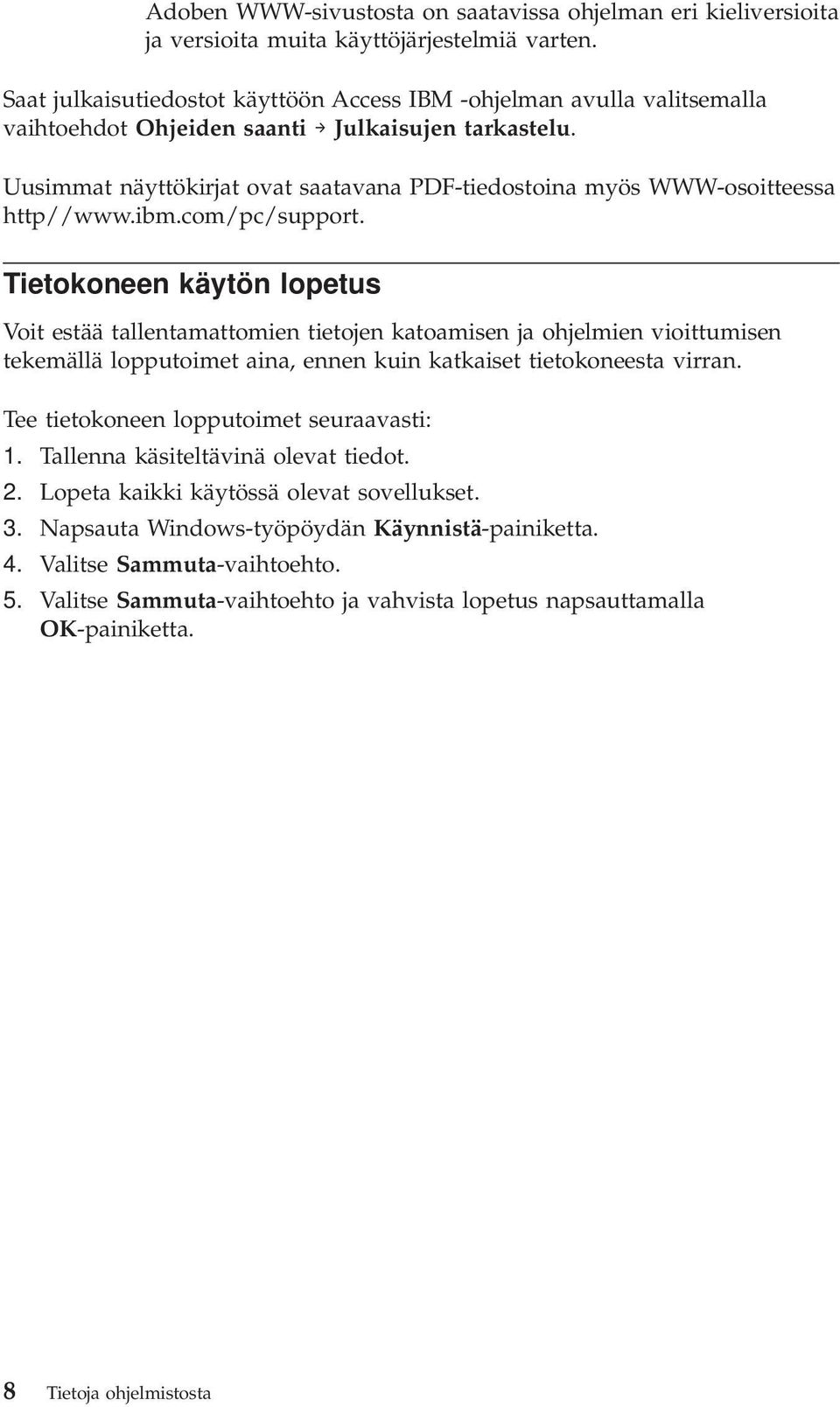 Uusimmat näyttökirjat oat saataana PDF-tiedostoina myös WWW-osoitteessa http//www.ibm.com/pc/support.