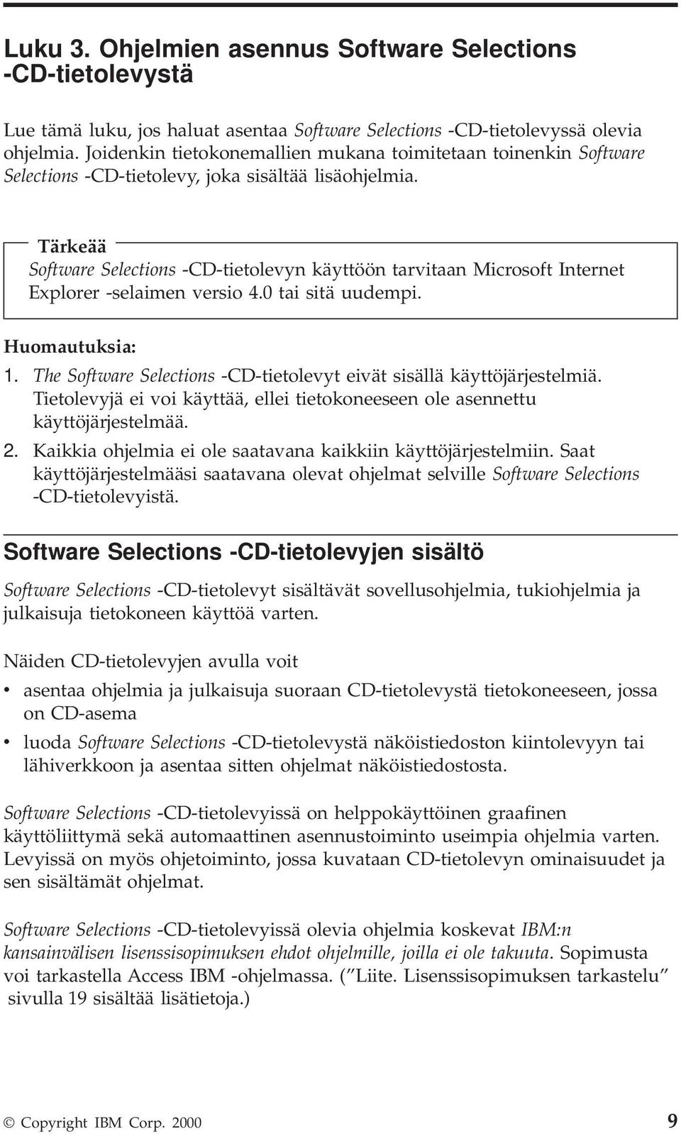 Tärkeää Software Selections -CD-tietoleyn käyttöön taritaan Microsoft Internet Explorer -selaimen ersio 4.0 tai sitä uudempi. Huomautuksia: 1.