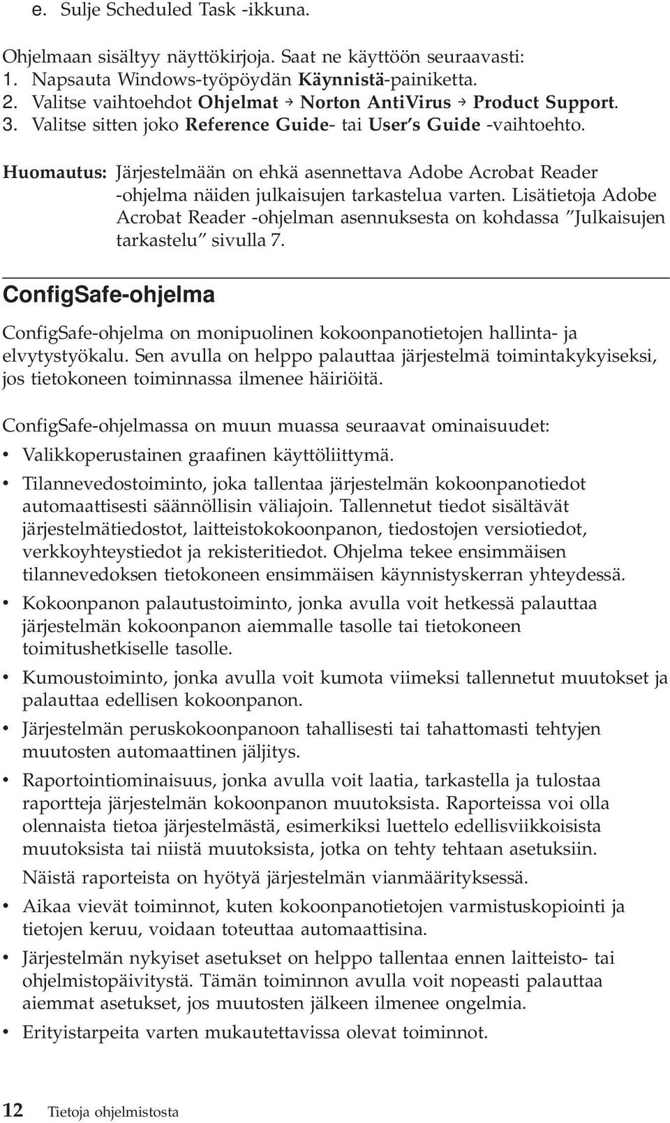 Huomautus: Järjestelmään onehkä asennettaa Adobe Acrobat Reader -ohjelma näiden julkaisujen tarkastelua arten.