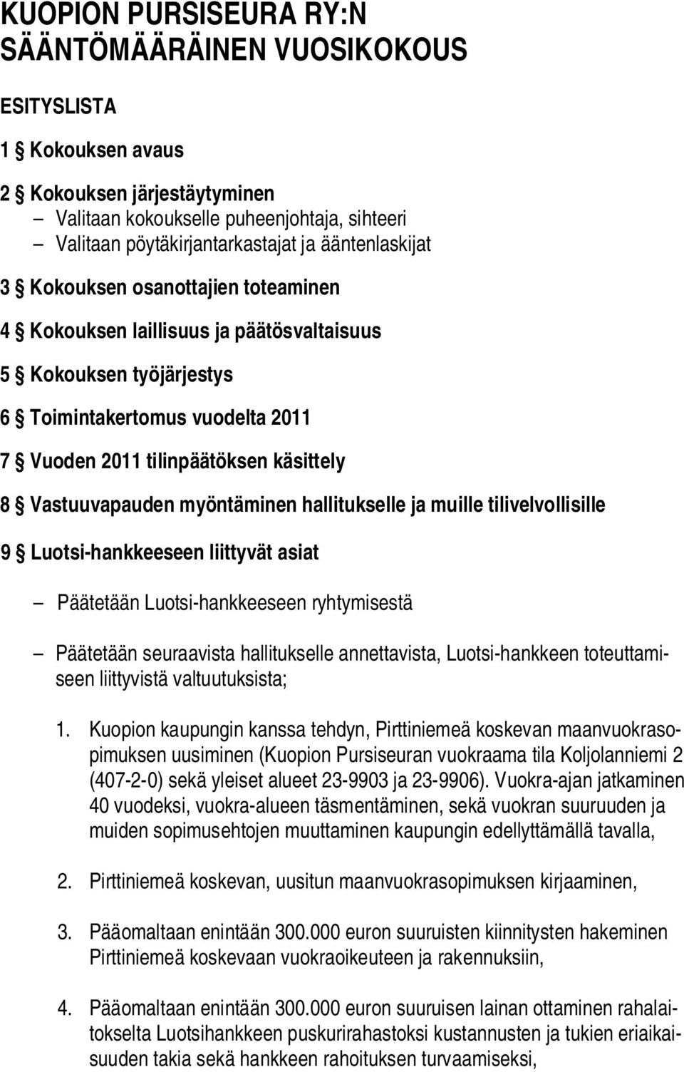 Vastuuvapauden myöntäminen hallitukselle ja muille tilivelvollisille 9 Luotsi-hankkeeseen liittyvät asiat Päätetään Luotsi-hankkeeseen ryhtymisestä Päätetään seuraavista hallitukselle annettavista,