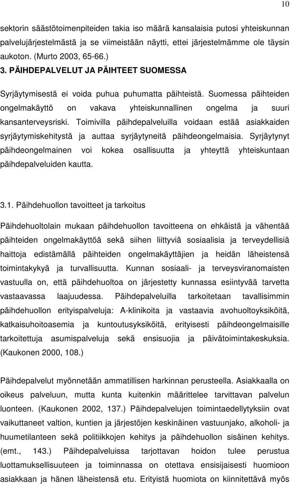 Toimivilla päihdepalveluilla voidaan estää asiakkaiden syrjäytymiskehitystä ja auttaa syrjäytyneitä päihdeongelmaisia.