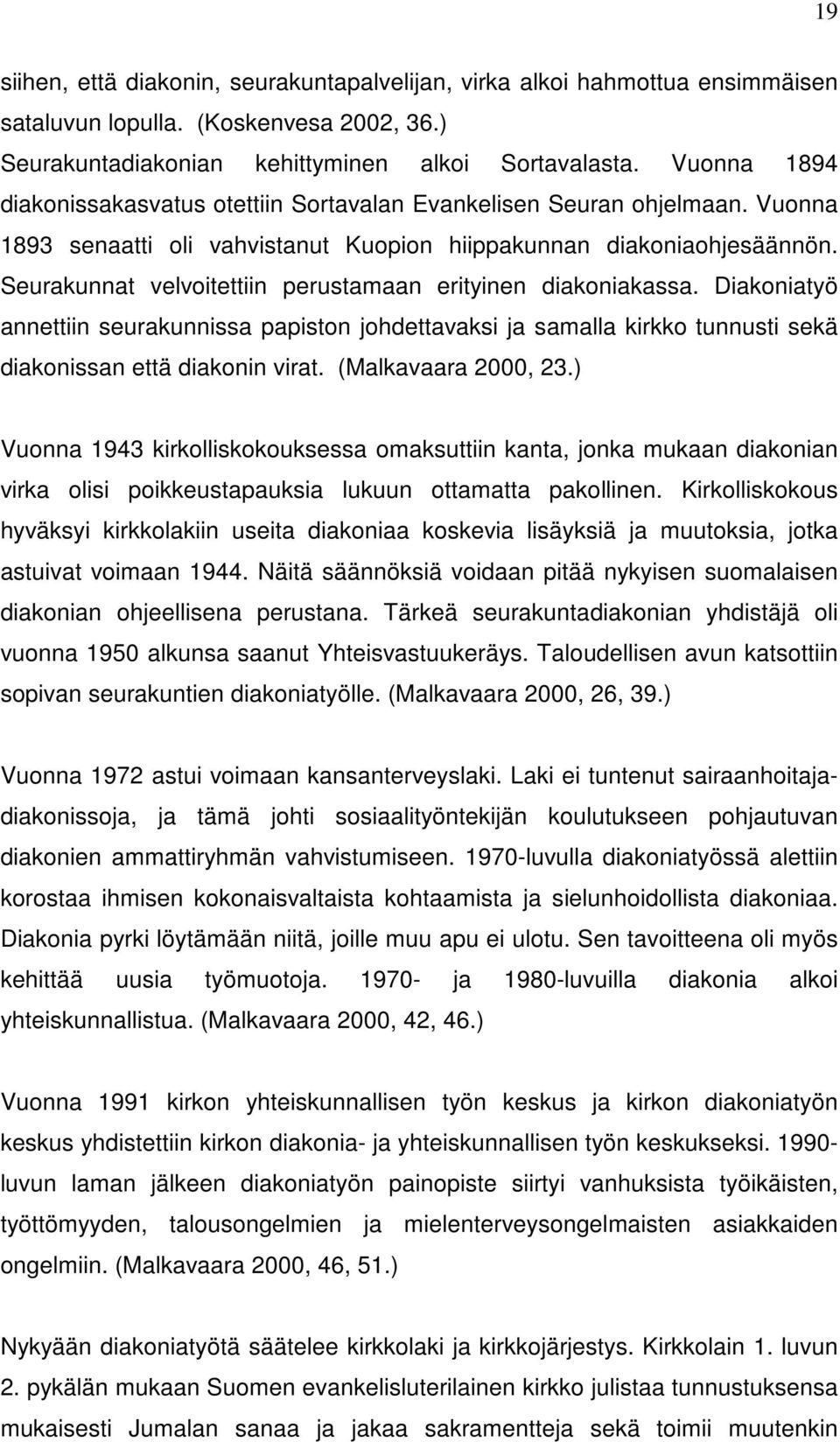 Seurakunnat velvoitettiin perustamaan erityinen diakoniakassa. Diakoniatyö annettiin seurakunnissa papiston johdettavaksi ja samalla kirkko tunnusti sekä diakonissan että diakonin virat.