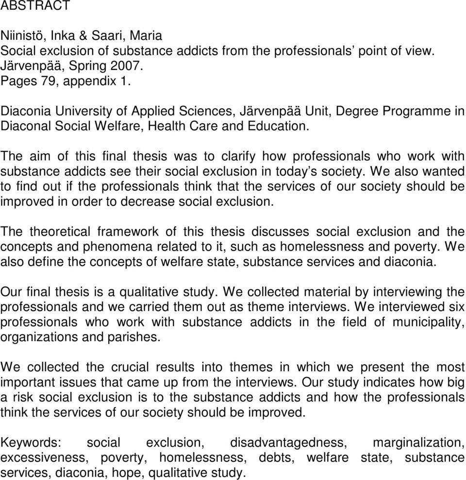 The aim of this final thesis was to clarify how professionals who work with substance addicts see their social exclusion in today s society.