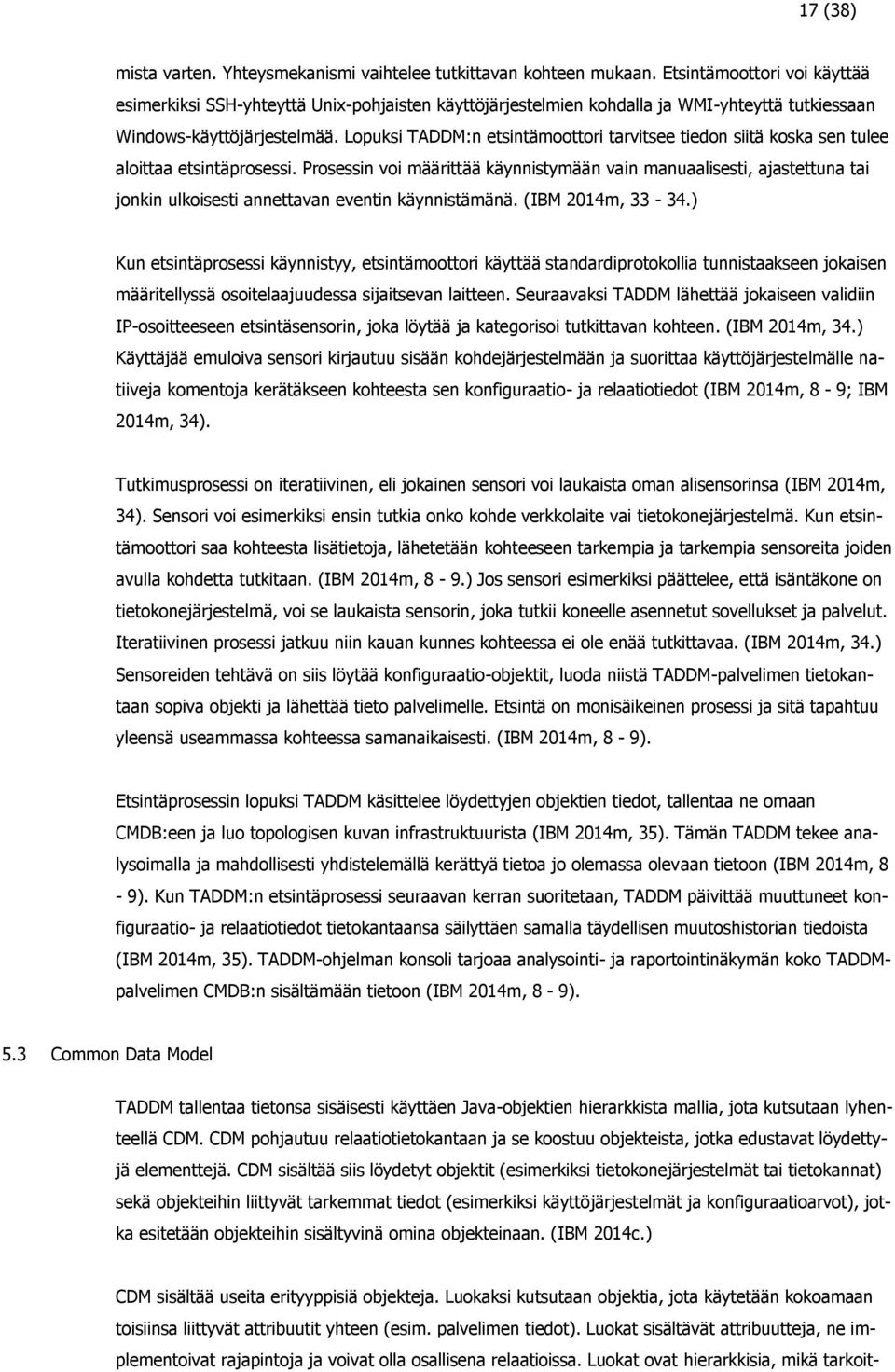 Lopuksi TADDM:n etsintämoottori tarvitsee tiedon siitä koska sen tulee aloittaa etsintäprosessi.