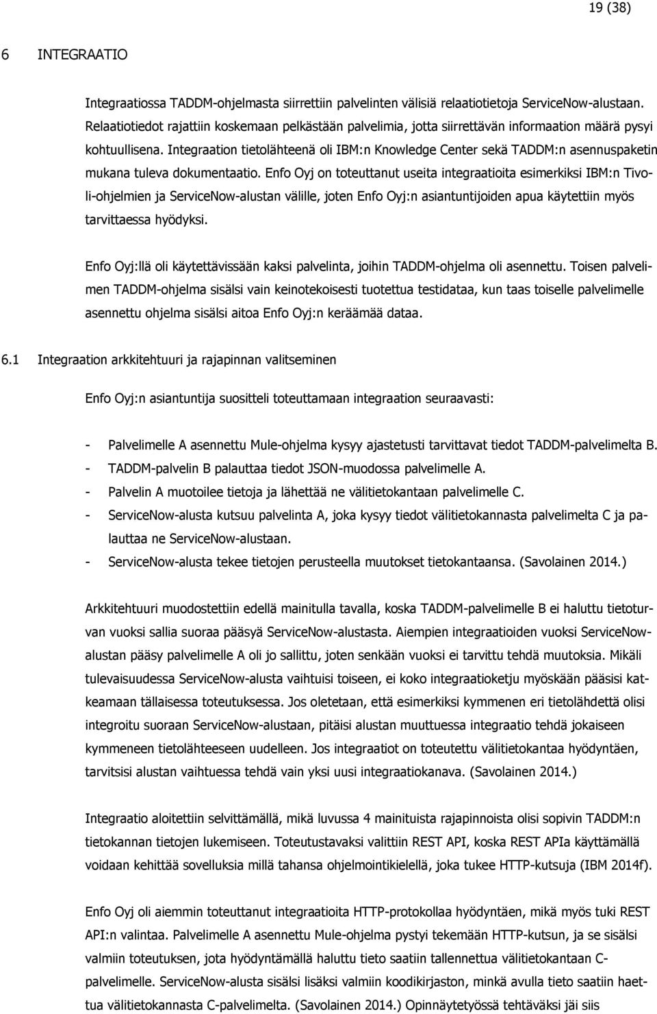 Integraation tietolähteenä oli IBM:n Knowledge Center sekä TADDM:n asennuspaketin mukana tuleva dokumentaatio.